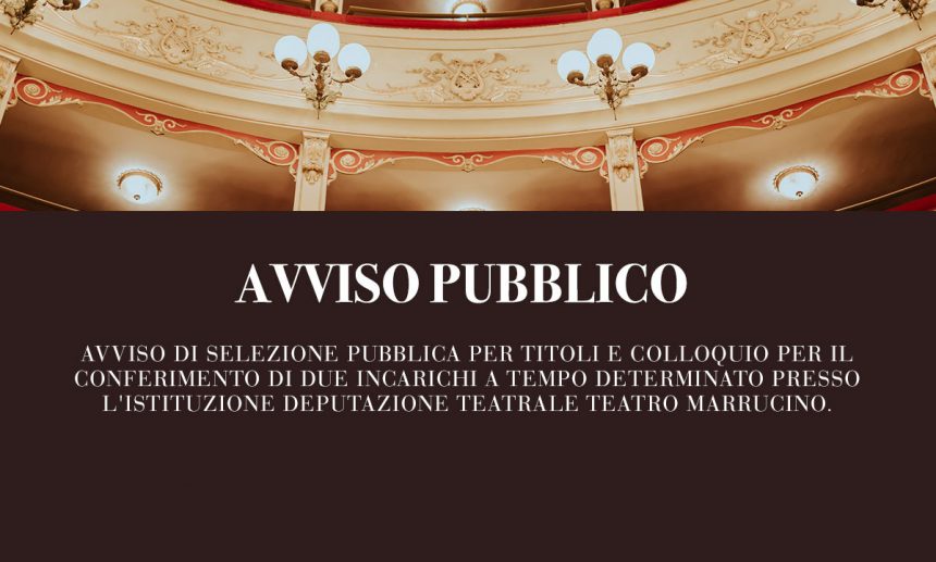 Avviso di selezione pubblica per titoli e colloquio per il conferimento di due incarichi a tempo determinato presso l’Istituzione Deputazione Teatrale Teatro Marrucino.